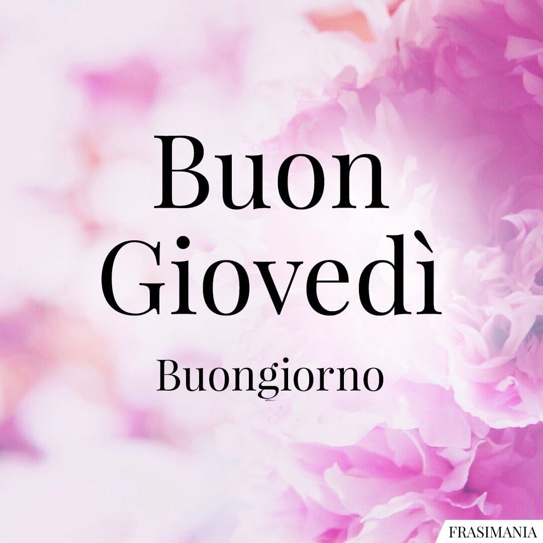 Buon Giovedì. Buongiorno.