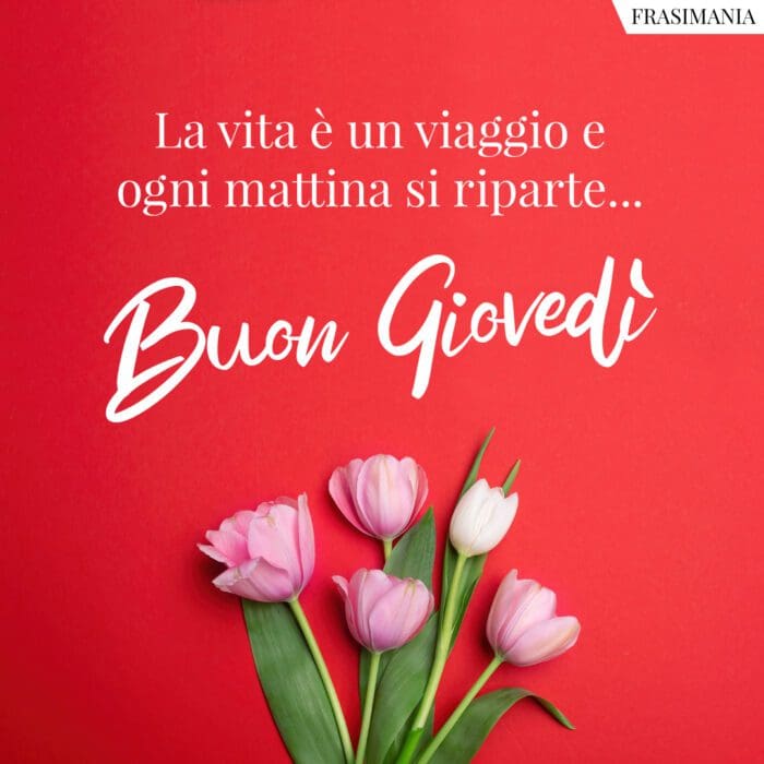 La vita è un viaggio e ogni mattina si riparte… Buon Giovedì.