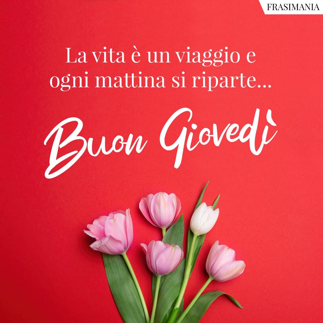 La vita è un viaggio e ogni mattina si riparte... Buon Giovedì.