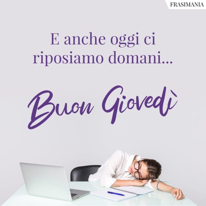 Buon Giovedì riposiamo domani