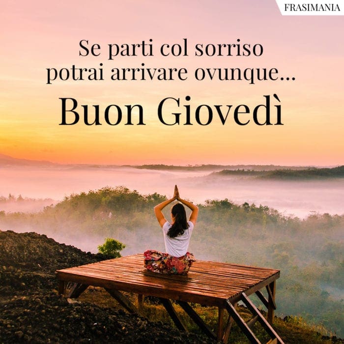 Se parti col sorriso potrai arrivare ovunque… Buon Giovedì.