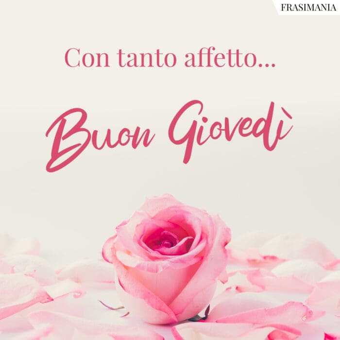 Con tanto affetto… Buon Giovedì.