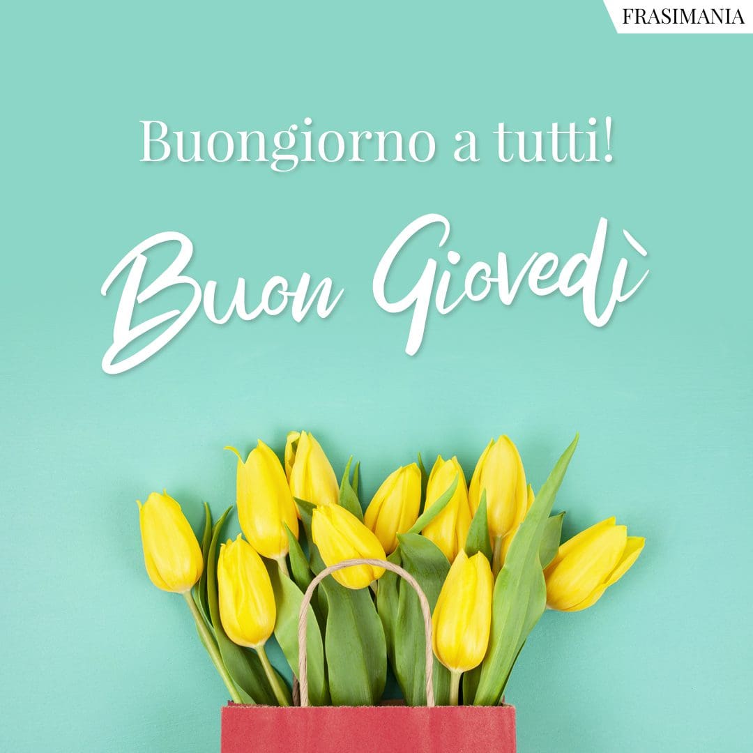 Buongiorno a tutti! Buon Giovedì.