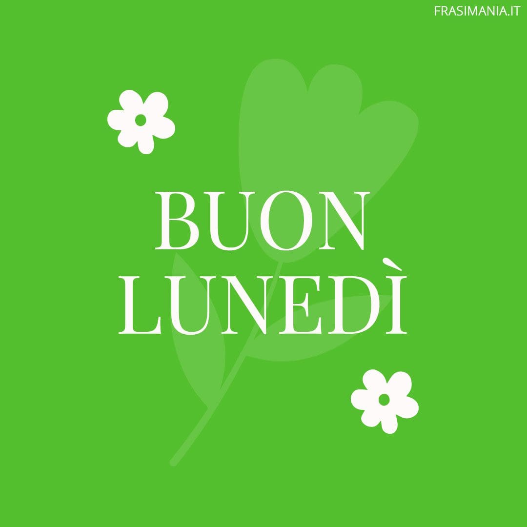 Buon Lunedì.