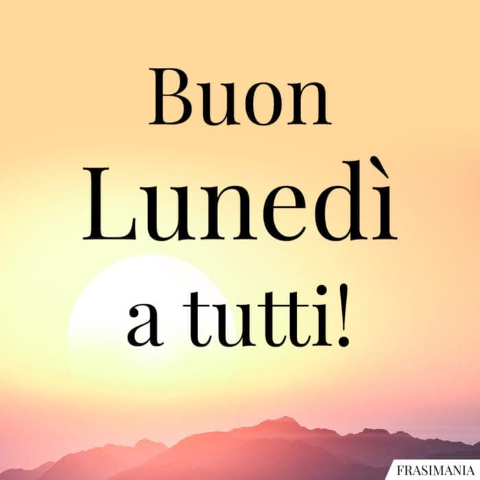 Buon Lunedì a tutti