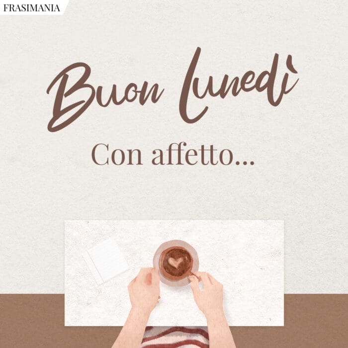 Buon Lunedì. Con affetto…