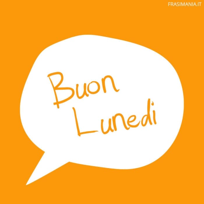 Buon Lunedì.
