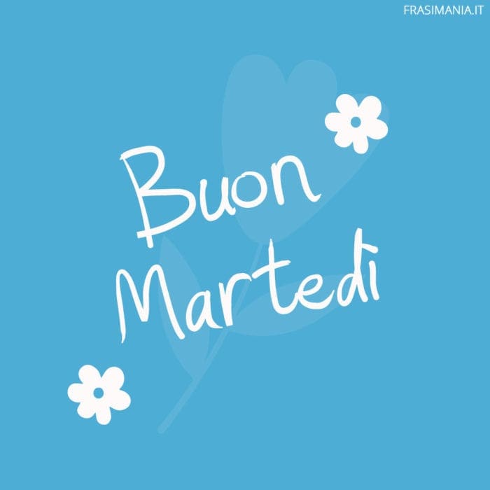 Buon Martedì.