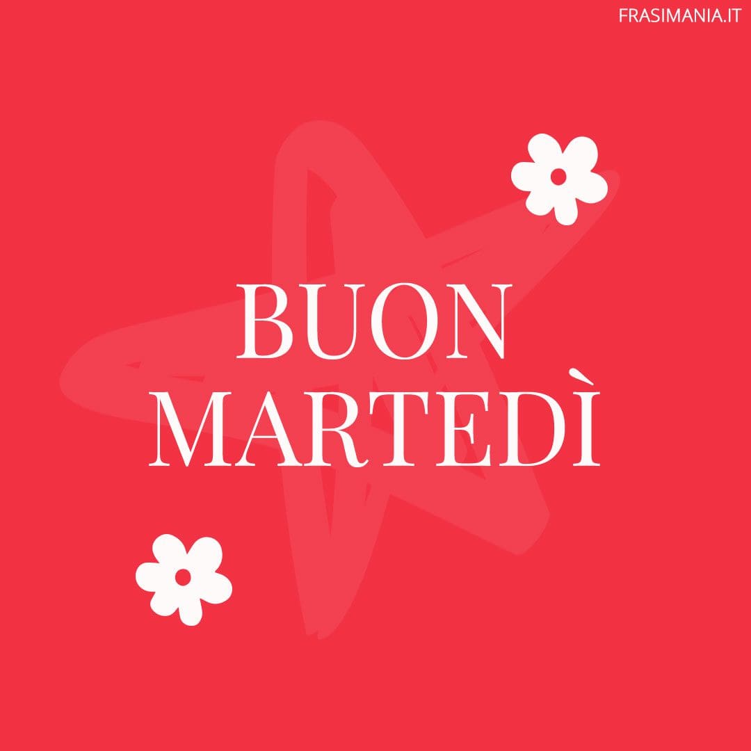 Buon Martedì.