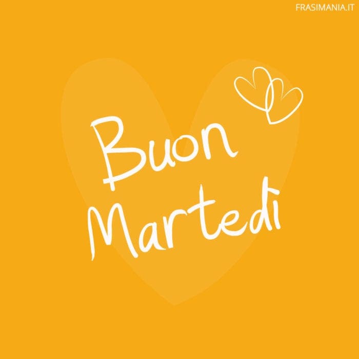 Buon Martedì.