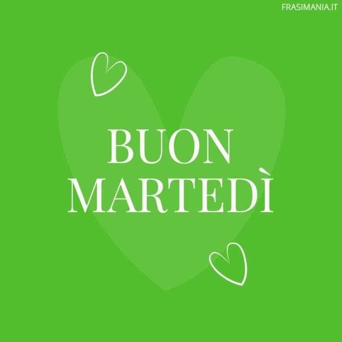 Buon Martedì.
