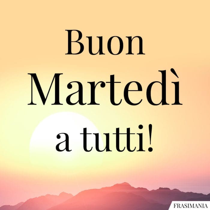 Buon Martedì a tutti