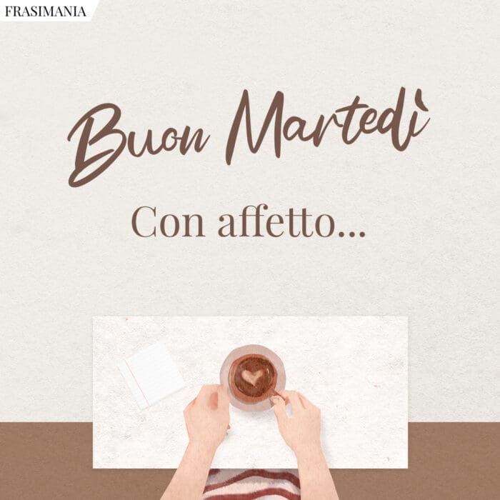 Buon Martedì. Con affetto…