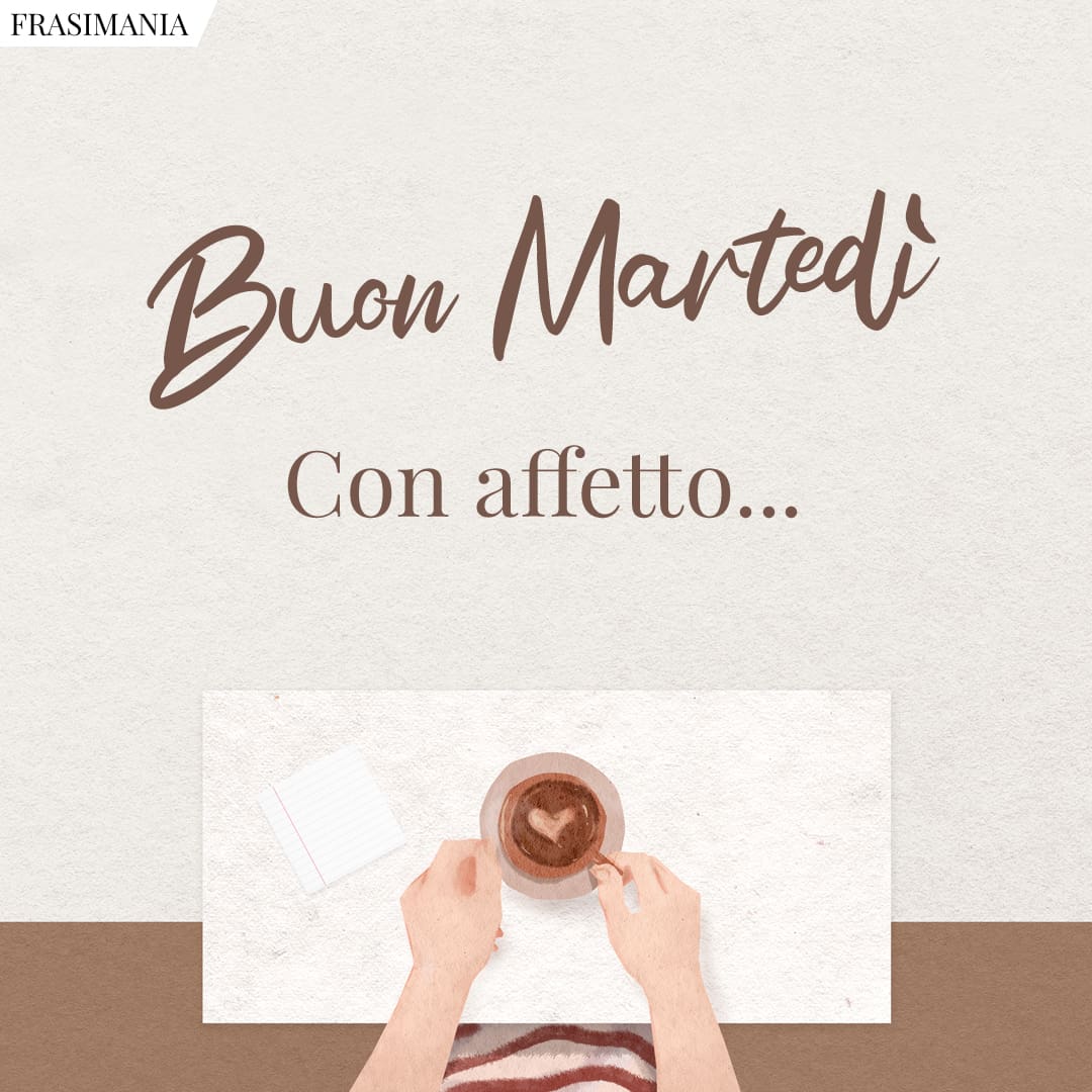 Buon Martedì. Con affetto...