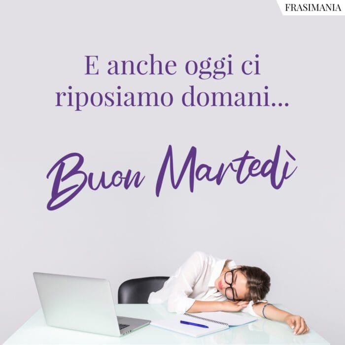 E anche oggi ci riposiamo domani… Buon Martedì.
