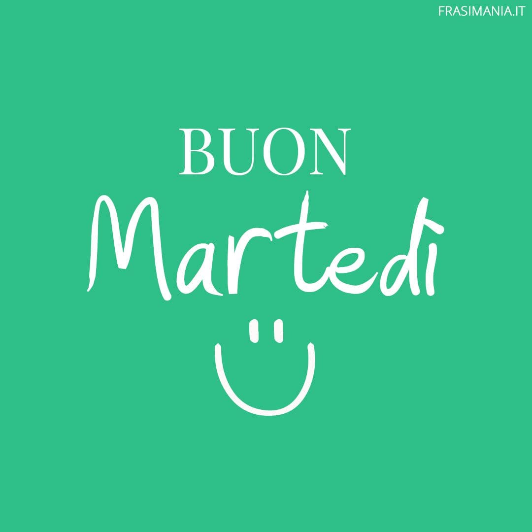Buon Martedì.