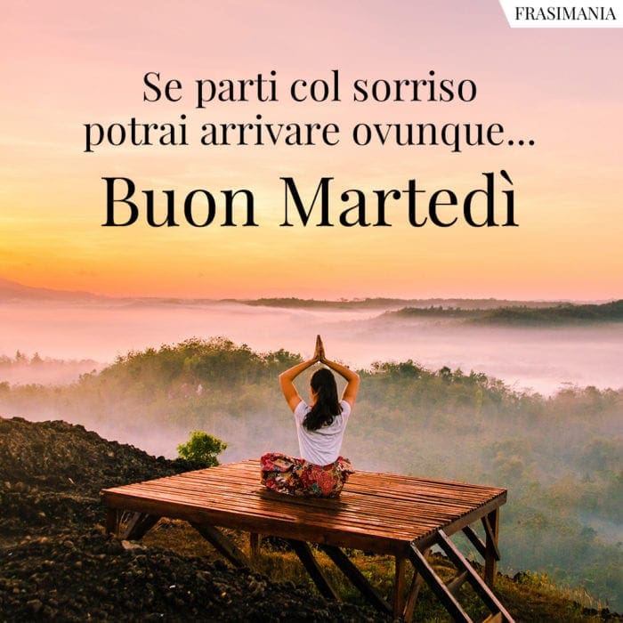 Se parti col sorriso potrai arrivare ovunque… Buon Martedì.