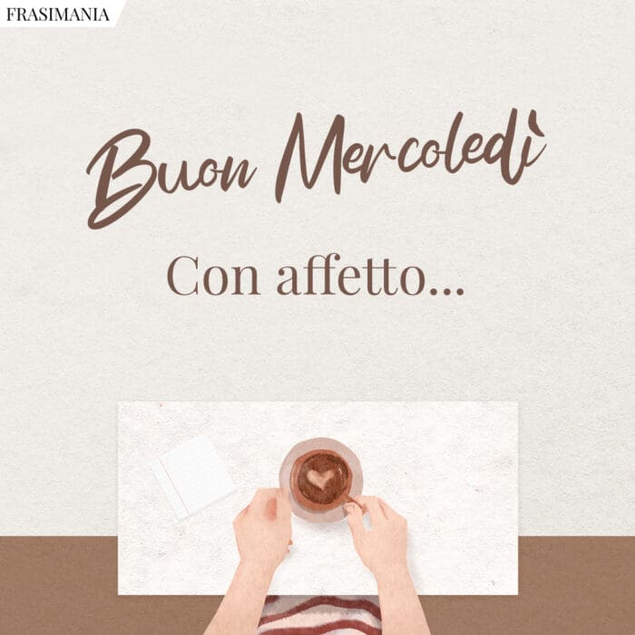 Buon Mercoledì. Con affetto…