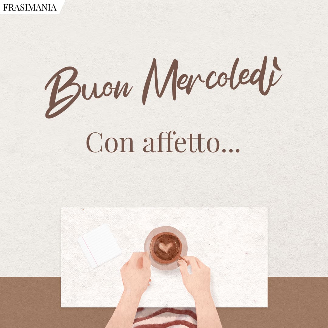 Buon Mercoledì. Con affetto...