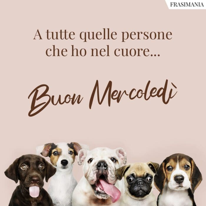 A tutte quelle persone che ho nel cuore… Buon Mercoledì.
