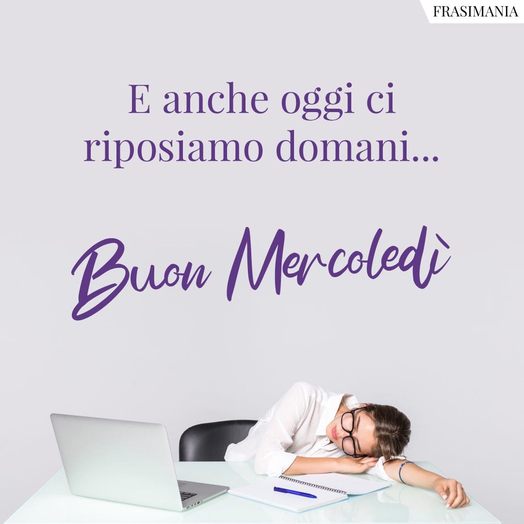 E anche oggi ci riposiamo domani... Buon Mercoledì.