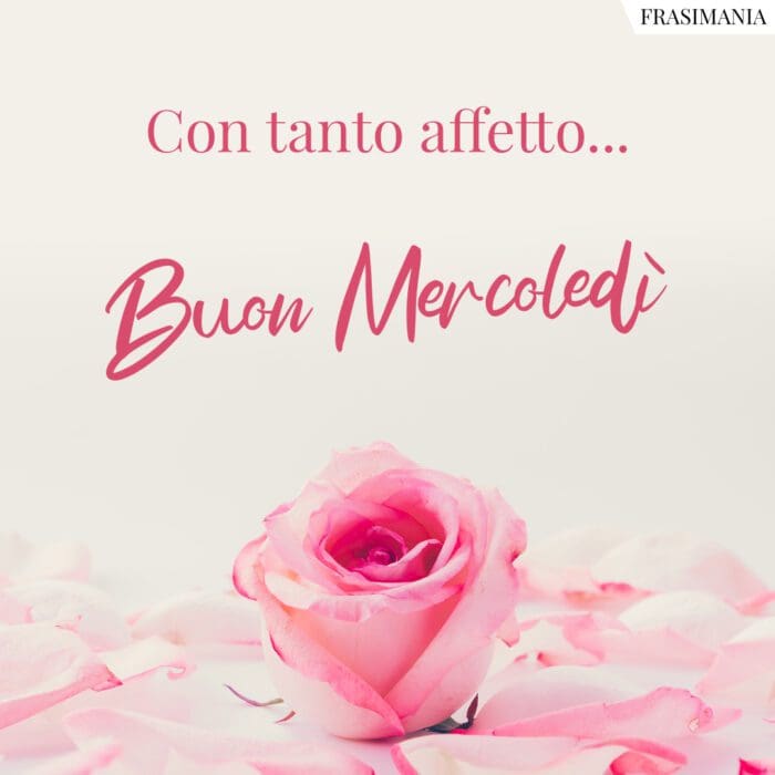 Con tanto affetto… Buon Mercoledì.