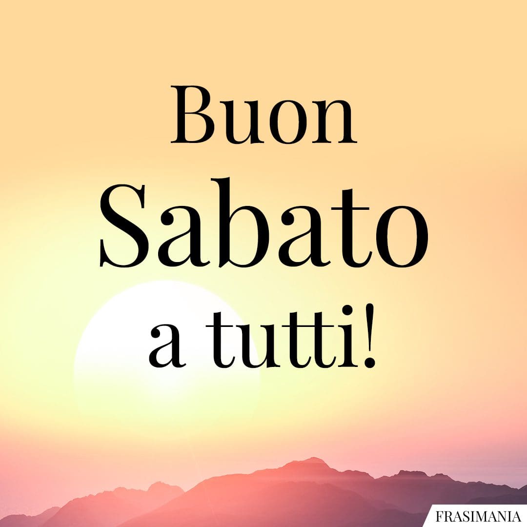 Buon Sabato a tutti!