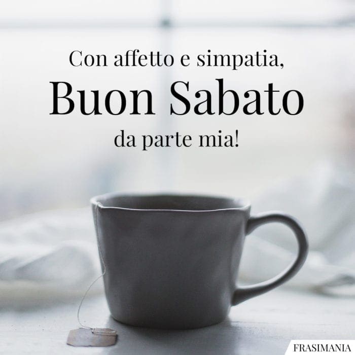 Con affetto e simpatia, Buon Sabato da parte mia!