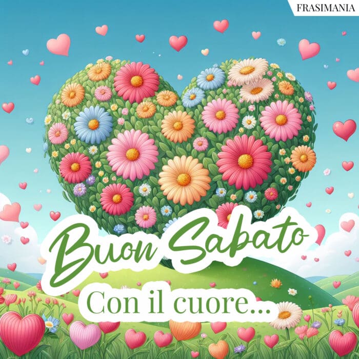 Buon Sabato. Con il cuore...