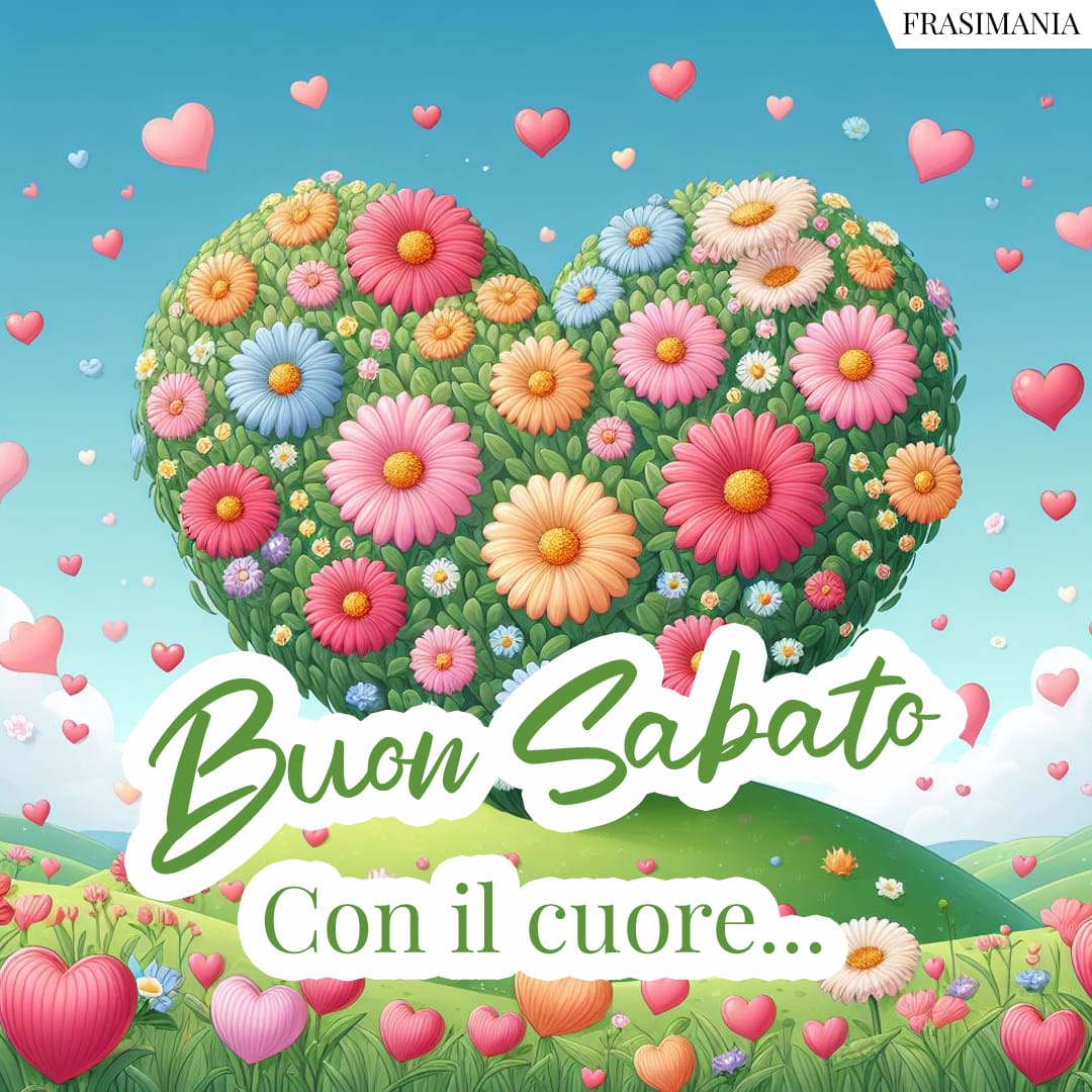 Buon Sabato. Con il cuore...