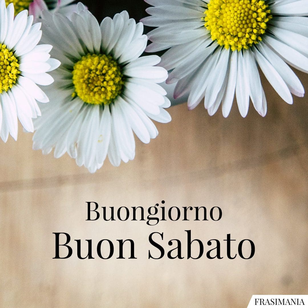 Buongiorno. Buon Sabato.