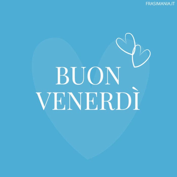 Buon Venerdì.