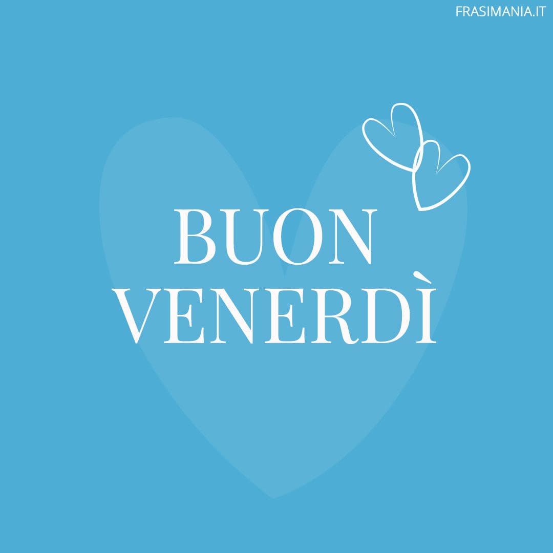 Buon Venerdì.