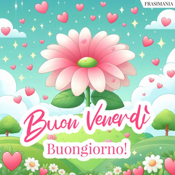 Buon Venerdì buongiorno