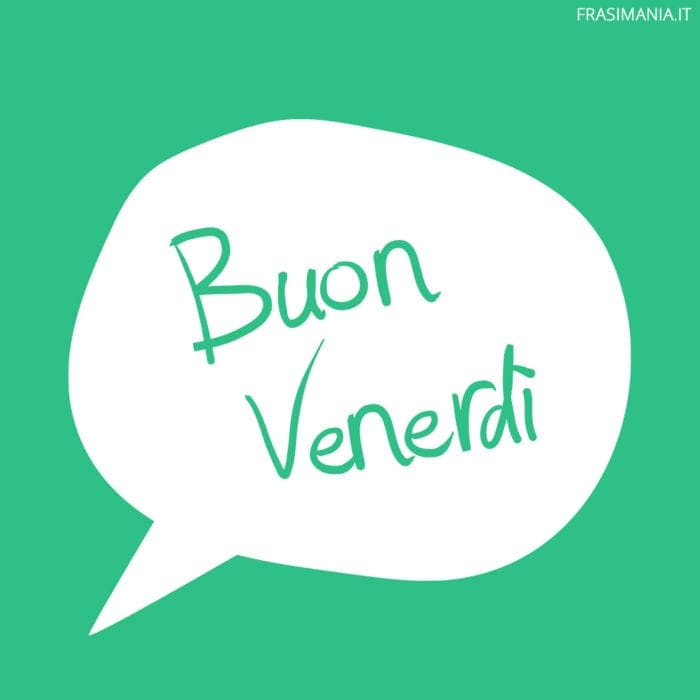 Buon Venerdì.