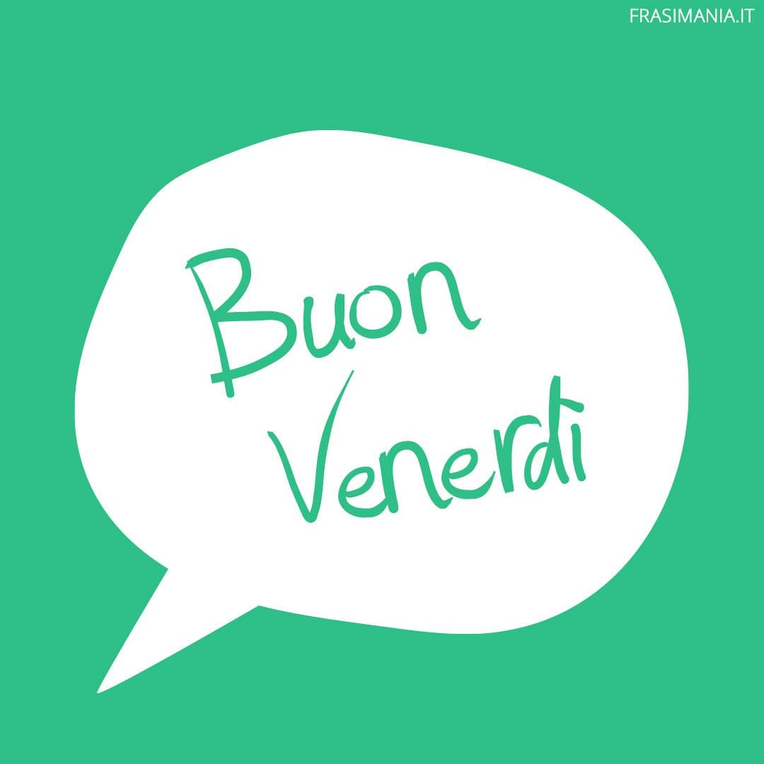 Buon Venerdì.