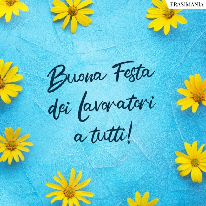 Buona Festa dei Lavoratori a tutti!