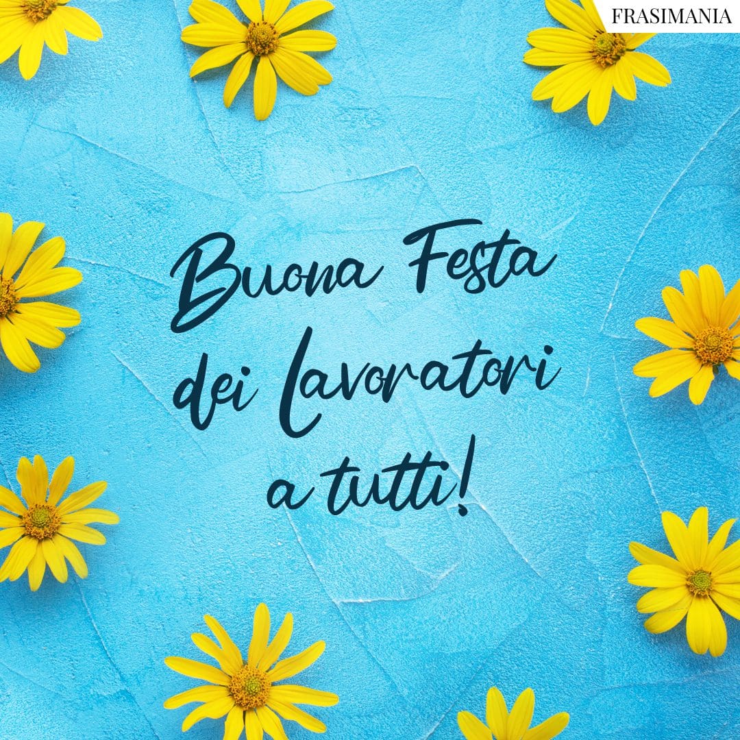 Buona Festa dei Lavoratori a tutti!