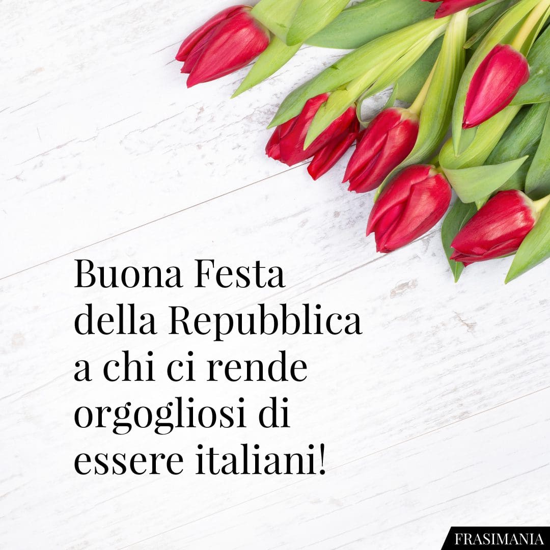 Buona Festa della Repubblica a chi ci rende orgogliosi di essere italiani!
