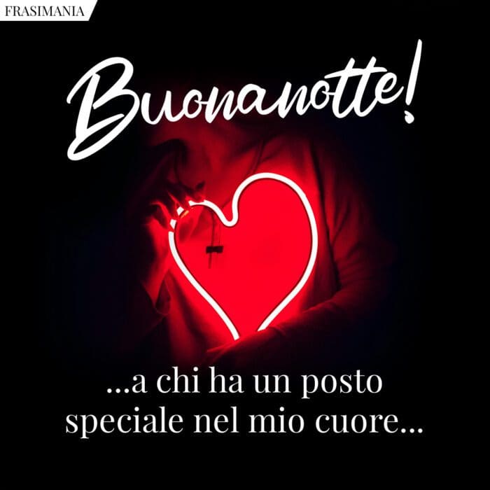 Buonanotte! …a chi ha un posto speciale nel mio cuore…