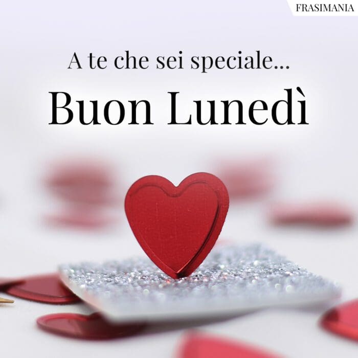 A te che sei speciale… Buon Lunedì.