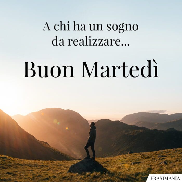 A chi ha un sogno da realizzare... Buon Martedì.