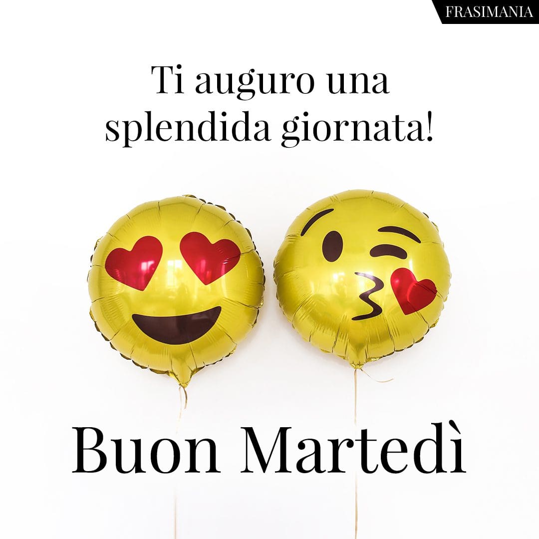 Ti auguro una splendida giornata! Buon Martedì.
