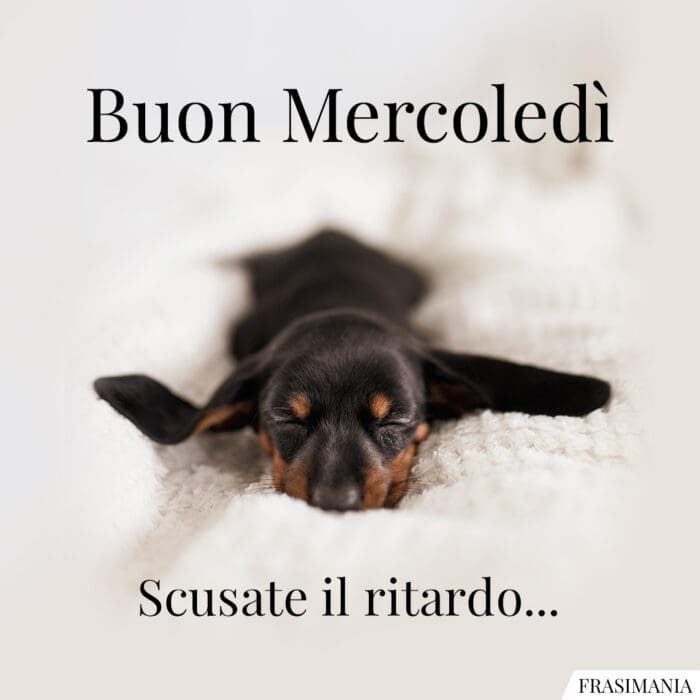 Buon Mercoledì. Scusate il ritardo...