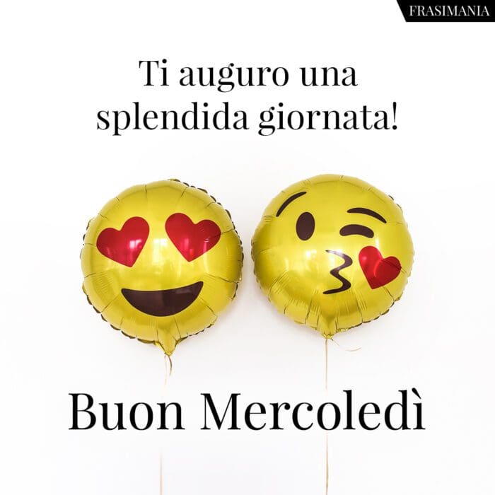 Ti auguro una splendida giornata! Buon Mercoledì.
