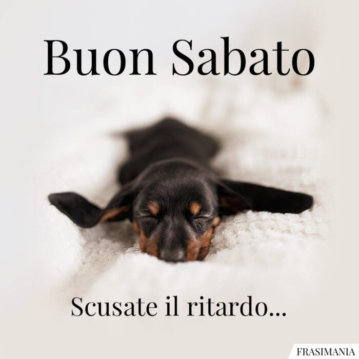 Buongiorno buon sabato ritardo