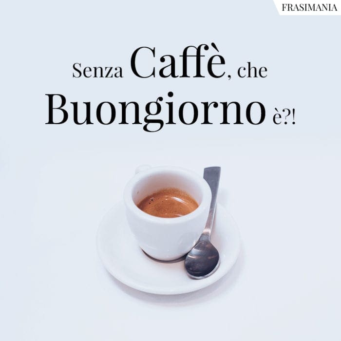 Senza Caffè, che Buongiorno è?!