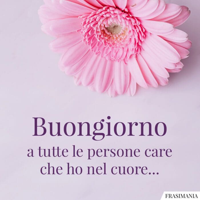 Buongiorno a tutte le persone care che ho nel cuore…