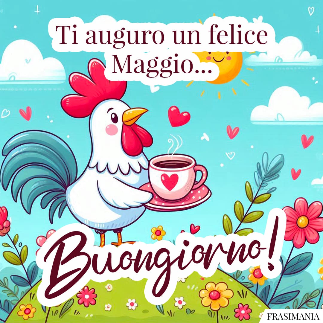 Ti auguro un felice Maggio... Buongiorno!