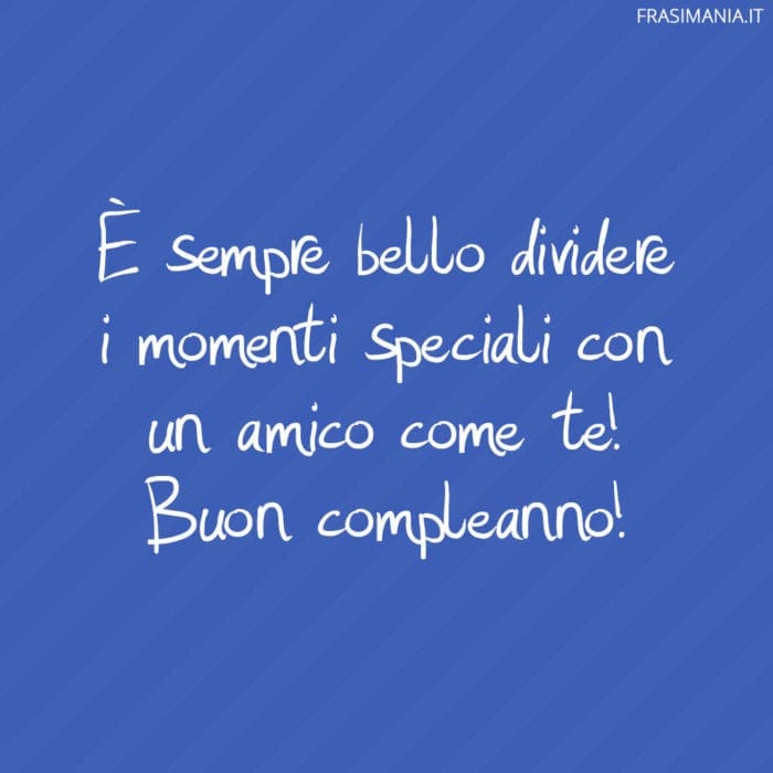 frasi-compleanno-amico-momento